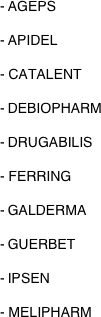 AGEPS

APIDEL

- CATALENT

DEBIOPHARM

DRUGABILIS

- FERRING

GALDERMA

GUERBET

IPSEN

- MELIPHARM